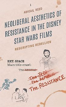 Neoliberal Aesthetics of Resistance in the Disney Star Wars Films