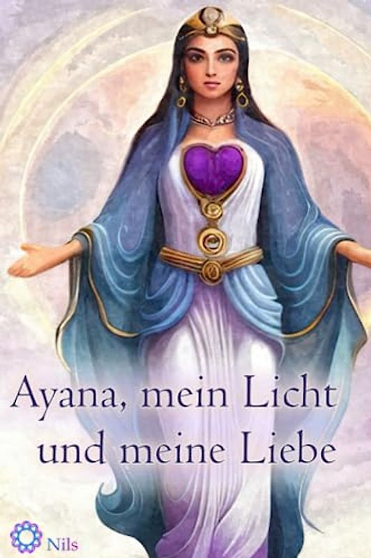 Ayana, mein Licht und meine Liebe: Sinnlicher spiritueller Liebesroman