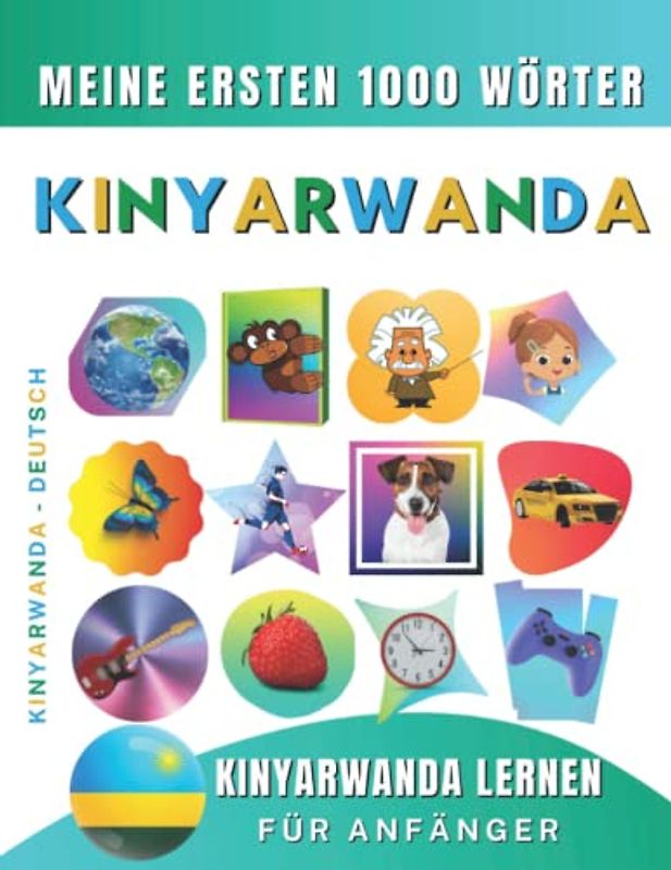 Kinyarwanda lernen für Anfänger, meine ersten 1000 Wörter: Zweisprachiges Kinyarwanda-Deutsch-Lernbuch für Kinder und Erwachsene