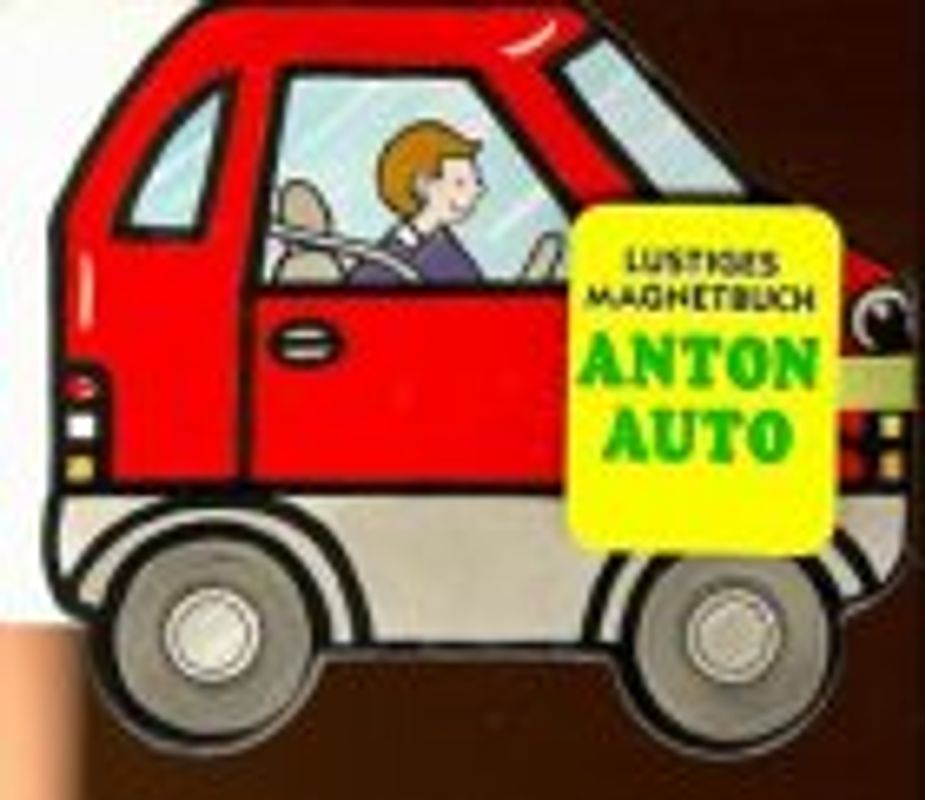 Anton Auto. Lustiges Magnetbuch