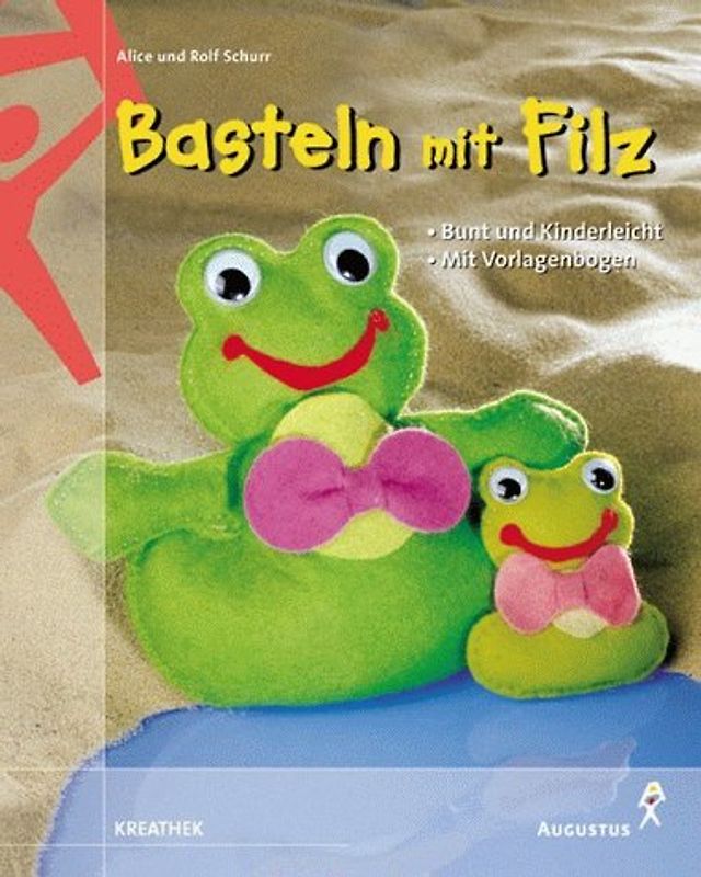 Basteln mit Filz. Bunt und kinderleicht. Mit Vorlagenbogen