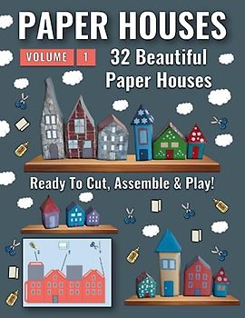 Paper Houses - Volume 1: 32 Beautiful Paper Houses for Kids to Cut, Assemble and Play Over and Over (Cut & Assemble Paper Houses)
