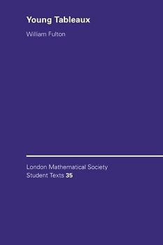 Young Tableaux: With Applications to Representation Theory and Geometry (London Mathematical Society Student Texts) - William Fulton