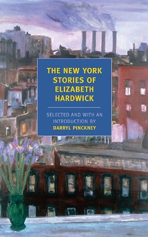The New York Stories of Elizabeth Hardwick (New York Review Books Classics) - Elizabeth Hardwick