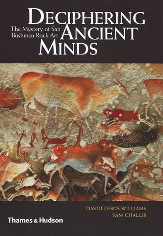 Deciphering Ancient Minds: The Mystery of San Bushmen Rock Art - David Lewis-Williams [Hardcover]