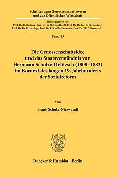 Die Genossenschaftsidee und das Staatsverständnis von Hermann Schulze-Delitzsch (1808–1883) im Kontext des langen 19. Jahrhunderts der Sozialreform.
