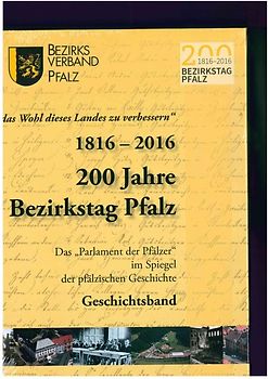 "das Wohl des Landes zu verbessern" 1816-2016 200 Jahre Bezirkstag Pfalz