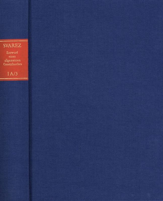 Carl Gottlieb Svarez: Gesammelte Schriften / Zweite Abteilung: Die Preußische Rechtsreform. I. Das Allgemeine Landrecht: Die Texte. A. Entwurf eines allgemeinen Gesetzbuches für die Preußischen Staaten (EAGB). Band 3: Erster Teil, Dritte Abteilung [1786]