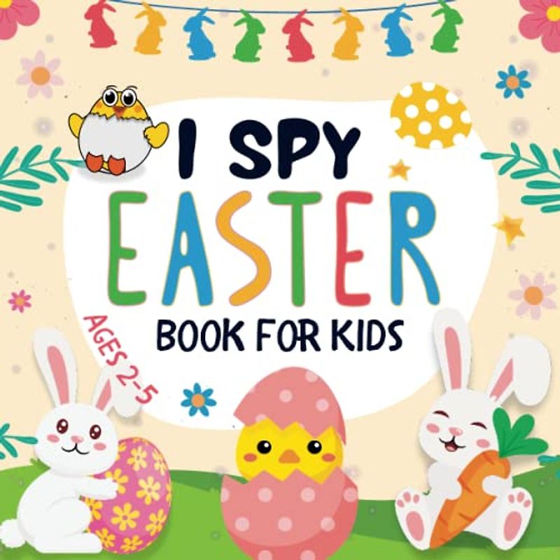 I Spy Easter Book For Kids Ages 2-5: Easter Basket Stuffers - A Fun Guessing and Coloring Activity Book for Toddlers and Preschoolers, Perfect Easter Gifts for Boys and Girls