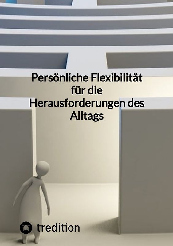 Persönliche Flexibilität für die Herausforderungen des Alltags