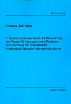 Präoperative biomechanische Berechnung von Femur-Hüftendoprothese-Systemen zur Ermittlung der individuellen Primärstabilität nach Roboterimplantation
