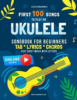 First 100 Songs to Play on Ukulele I Songbook for Beginners: Easy Classical Ukulele Solos I Sheet Music with Letters TAB Lyrics Chords I Big Book for ... Classic Traditional Melody I Tablature