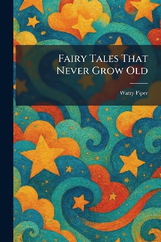 Fairy Tales That Never Grow Old
