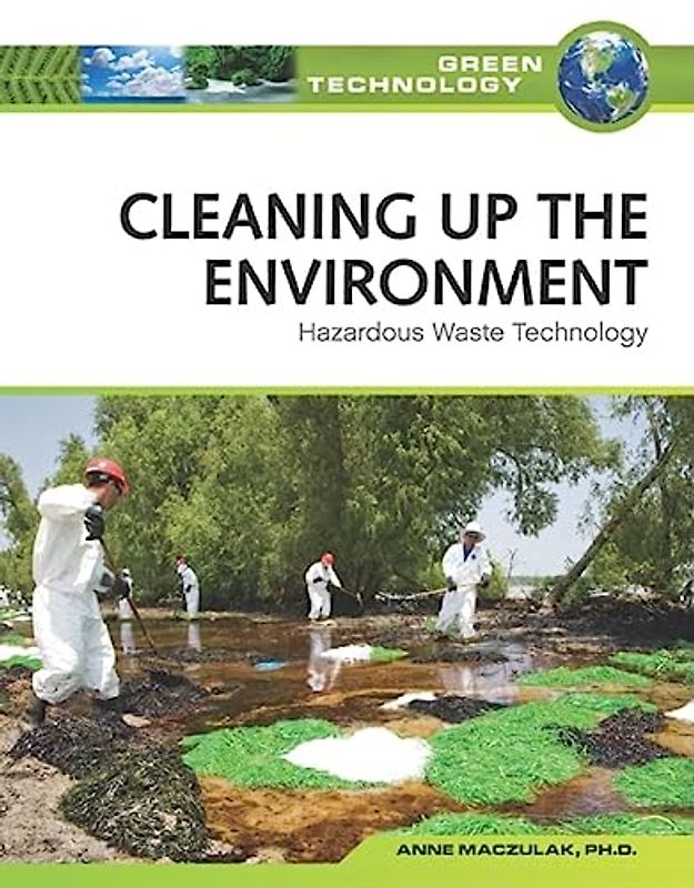 Cleaning Up the Environment: Hazardous Waste Technology (Green Technology)