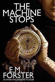 The Machine Stops - Forster, E. M.