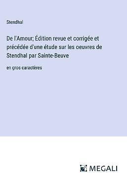 De l'Amour; Édition revue et corrigée et précédée d'une étude sur les oeuvres de Stendhal par Sainte-Beuve