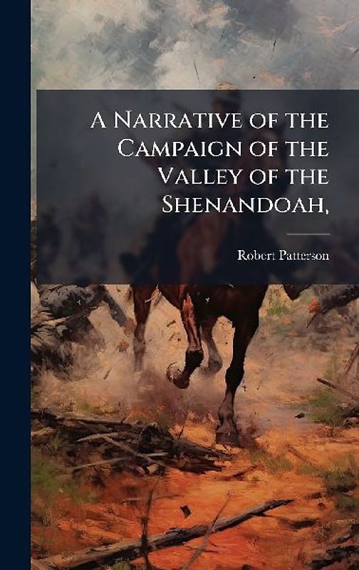 A Narrative of the Campaign of the Valley of the Shenandoah,