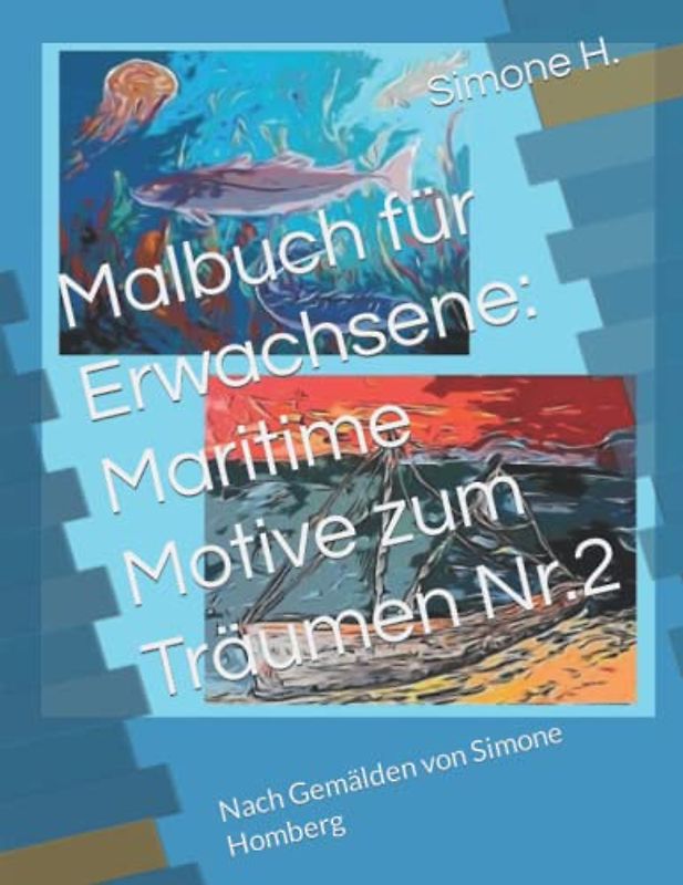 Malbuch für Erwachsene: Maritime Motive zum Träumen Nr.2: Nach Gemälden von Simone Homberg