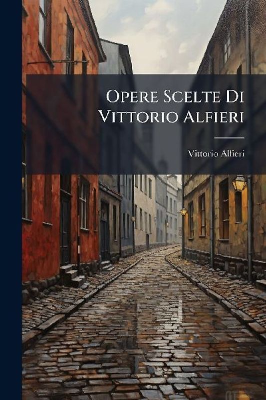 Opere Scelte Di Vittorio Alfieri