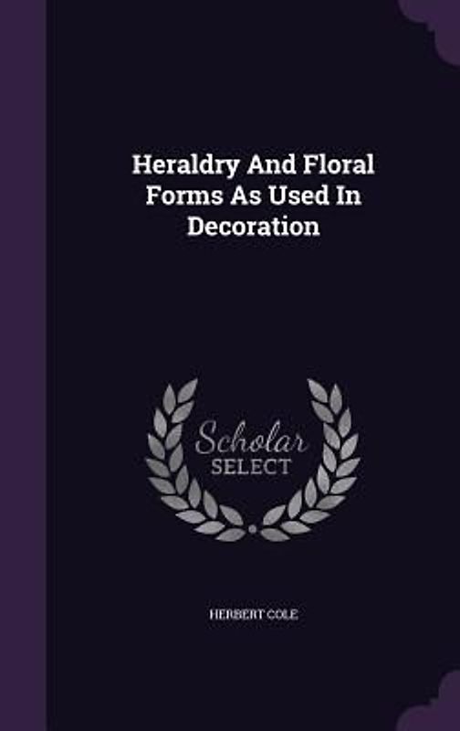 Heraldry And Floral Forms As Used In Decoration