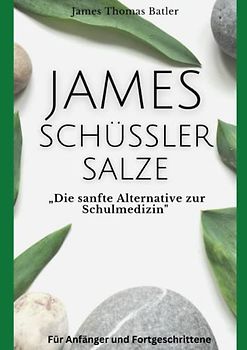 JAMES SCHÜSSLER SALZE „Die sanfte Alternative zur Schulmedizin"Schüssler Salze Buch Einsteiger-Fortgeschrittene: Schüssler Salze,Schüssler Salze Buch ... Salze Buch Kinder, Schüssler Salze Buch Tiere