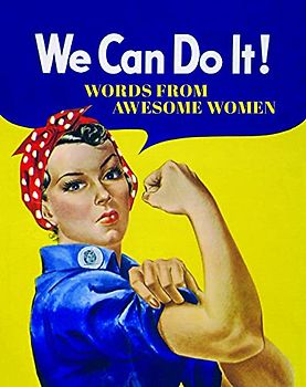 We Can Do It!: Words from Awesome Women