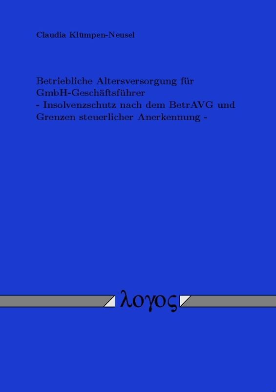 Betriebliche Altersversorgung für GmbH-Geschäftsführer - Insolvenzschutz nach dem BetrAVG und Grenzen steuerlicher Anerkennung -