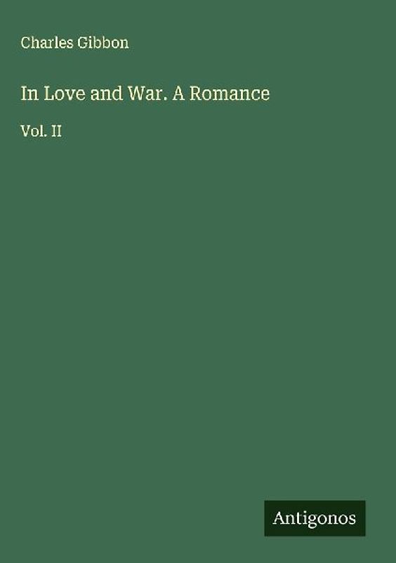 In Love and War. A Romance