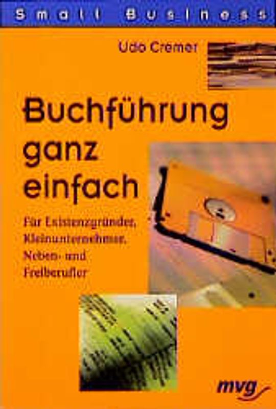 Buchführung ganz einfach. Für Existenzgründer, Kleinunternehmer, Neben- und Freiberufler
