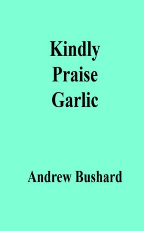 Kindly Praise Garlic
