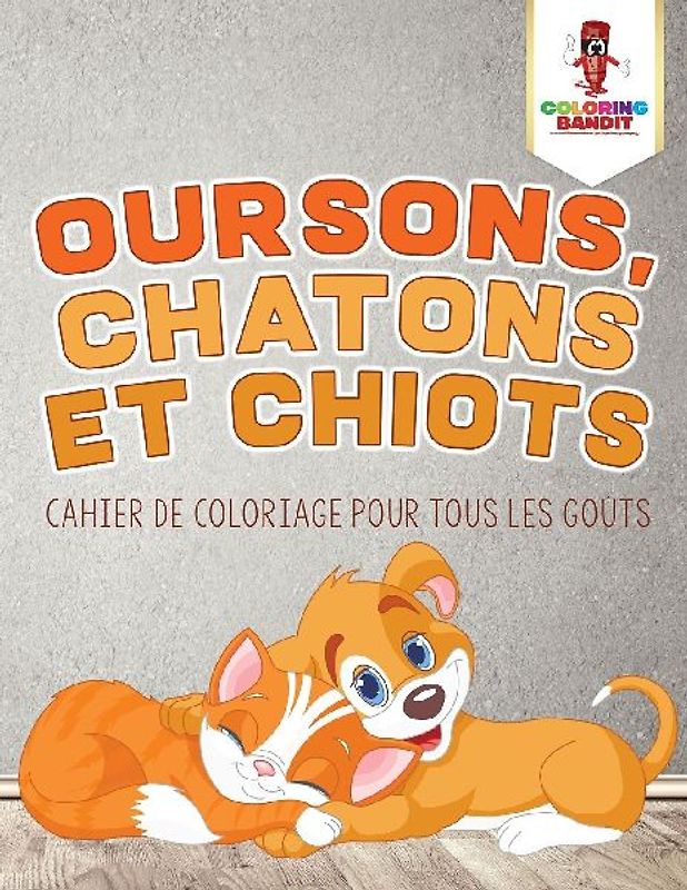 Oursons, Chatons et Chiots