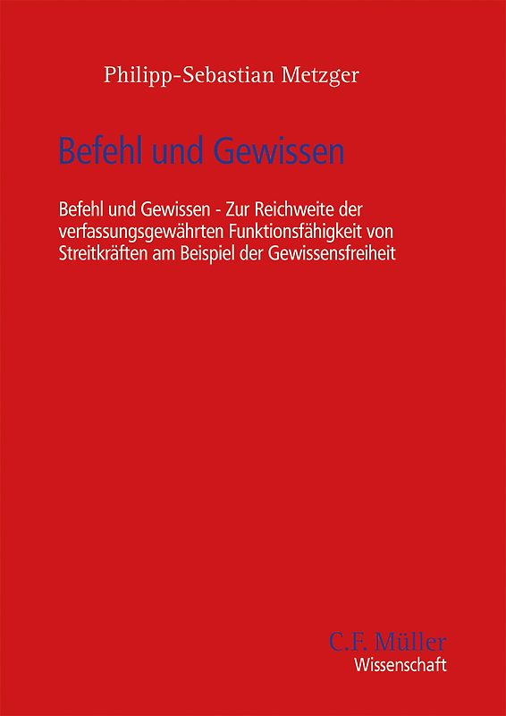 Befehl und Gewissen - Zur Reichweite der verfassungsgewährten Funktionsfähigkeit von Streitkräften am Beispiel der Gewissensfreiheit