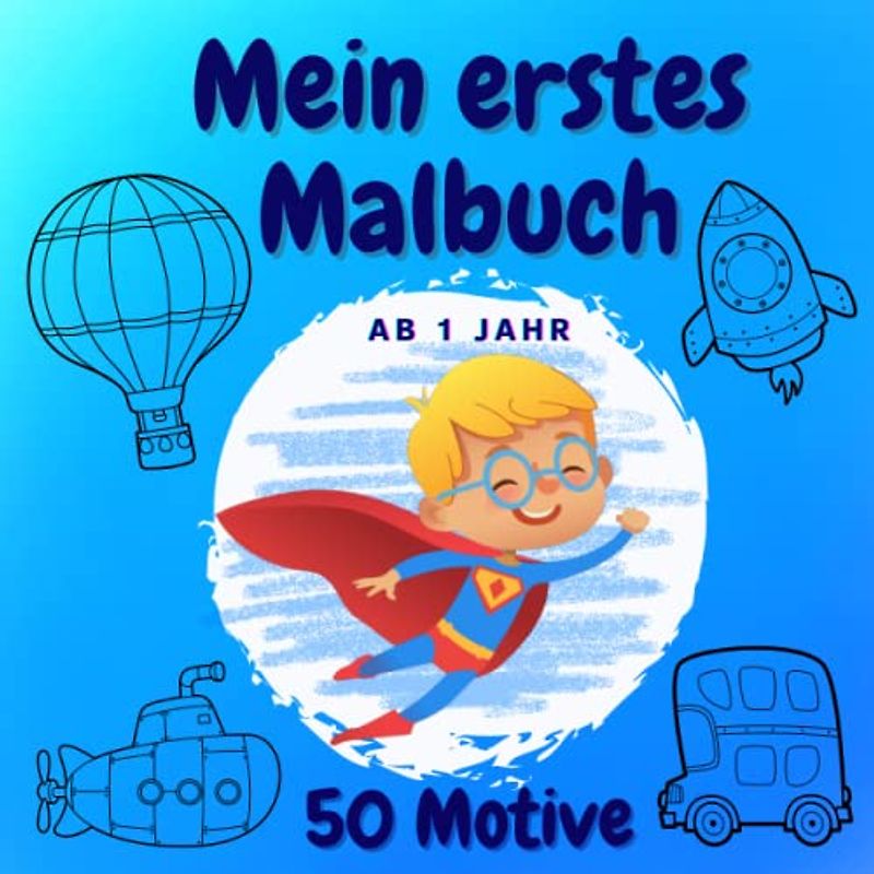 Mein erstes Malbuch ab 1 Jahr: Kritzelbuch ab 1 Jahr junge. 50 große Motive zum ersten kritzeln und ausmalen. Geschenkidee für Jungen ab 1 Jahr. (Malbücher für Kleinkinder, Band 5)