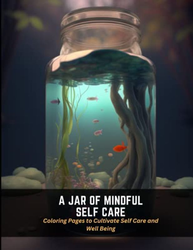 A Jar of Mindful Self Care: Coloring Pages to Cultivate Self Care and Well Being