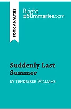 Suddenly Last Summer by Tennessee Williams (Book Analysis): Detailed Summary, Analysis and Reading Guide (BrightSummaries.com)