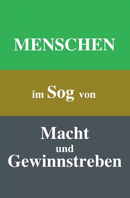 Menschen im Sog von Macht und Gewinnstreben