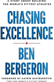 Chasing Excellence: A Story About Building the World?s Fittest Athletes