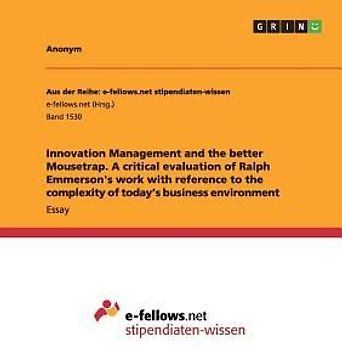 Innovation Management and the better Mousetrap. A critical evaluation of Ralph Emmerson's work with reference to the complexity of today's business environment