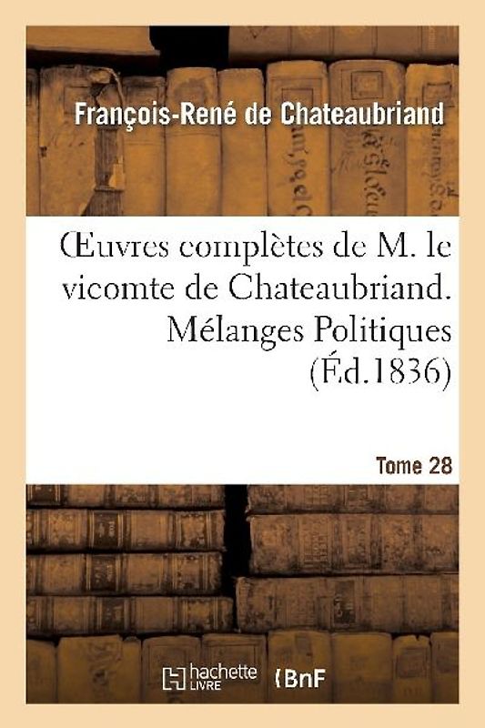 Oeuvres Complètes de M. Le Vicomte de Chateaubriand. T. 28, Mélanges Politiques. T3 Polémiques