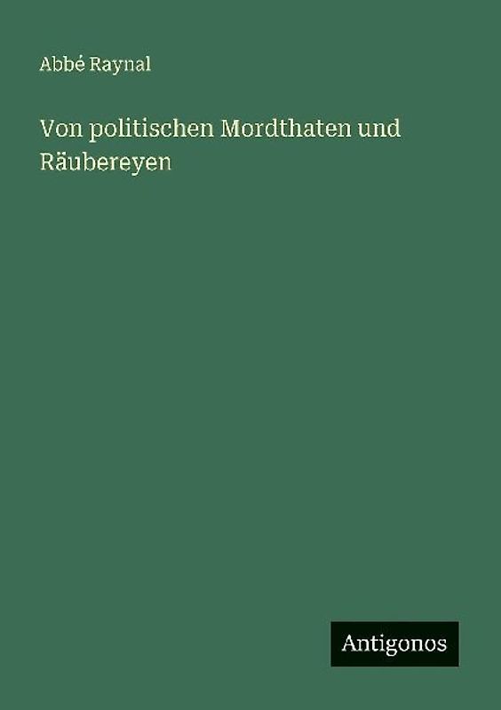Von politischen Mordthaten und Räubereyen
