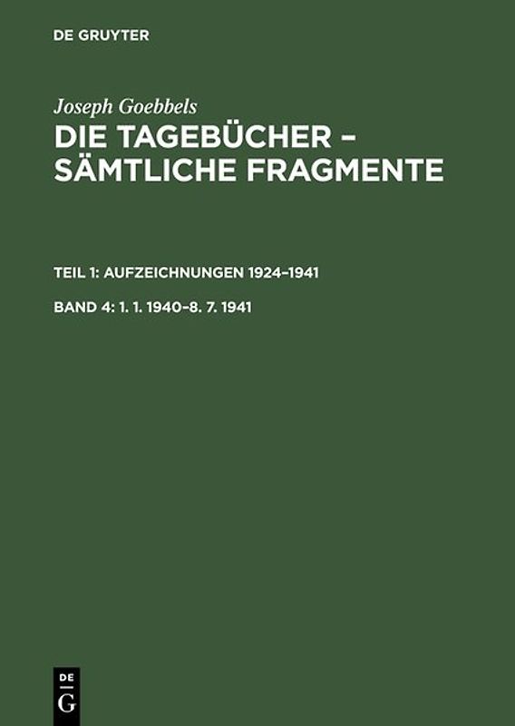 Joseph Goebbels: Die Tagebücher – Sämtliche Fragmente. Aufzeichnungen 1924–1941 / 1. 1. 1940–8. 7. 1941