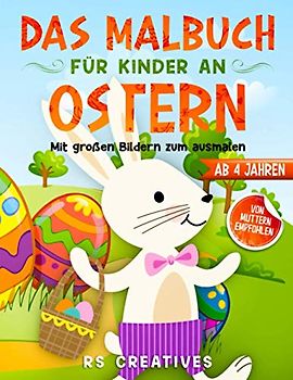 Das Malbuch für Kinder ab 4 Jahren: Das Oster-Malbuch mit großen Bildern vom Osterhasen zum ausmalen und zeichnen