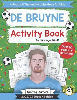 De Bruyne Activity Book For Kids Aged 6-12: Football Themed Puzzles, Word searches, Mazes, Crosswords, Colouring in, Trivia (Football Fan Favourites)