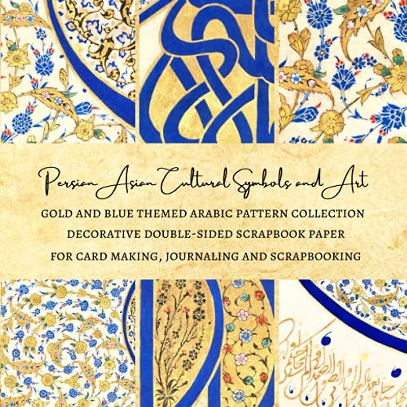 Persian Asian Cultural Symbols and Art | Gold and Blue Themed Arabic Scrapbook Pattern Collection | Decorative Double-sided Scrapbook Paper: Premium Scrapbooking Sheets for Card Making and Journaling