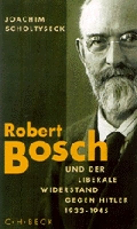 Robert Bosch und der liberale Widerstand gegen Hitler 1933 bis 1945