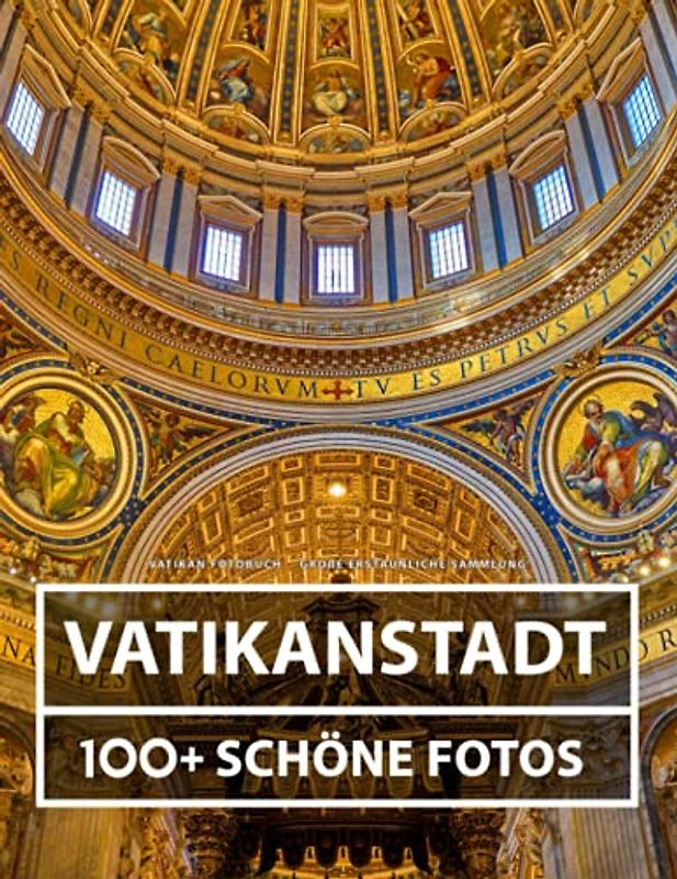 Vatikan Fotobuch - Große Erstaunliche Sammlung: 100 Wunderschöne Bildern - Vatikanstadt - Für Kinder und Erwachsene