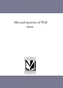Men and mysteries of Wall street.