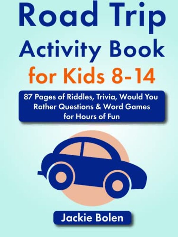 Road Trip Activity Book for Kids 8-14: 87 Pages of Riddles, Trivia, Would You Rather Questions & Word Games for Hours of Fun (Entertained Kids)