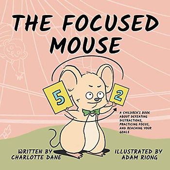 The Focused Mouse: A Children's Book About Defeating Distractions, Practicing Focus, and Reaching Your Goals
