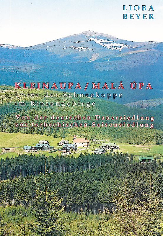 Regensburger Beiträge zur Regionalgeographie und Raumplanung / Kleinaupa/Malá Úpa unter der Schneekoppe im Riesengebirge